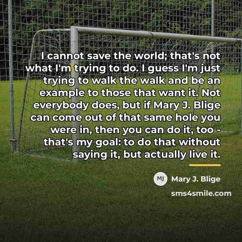 “I cannot save the world; that's not what I'm trying…” quote by Mary J. Blige