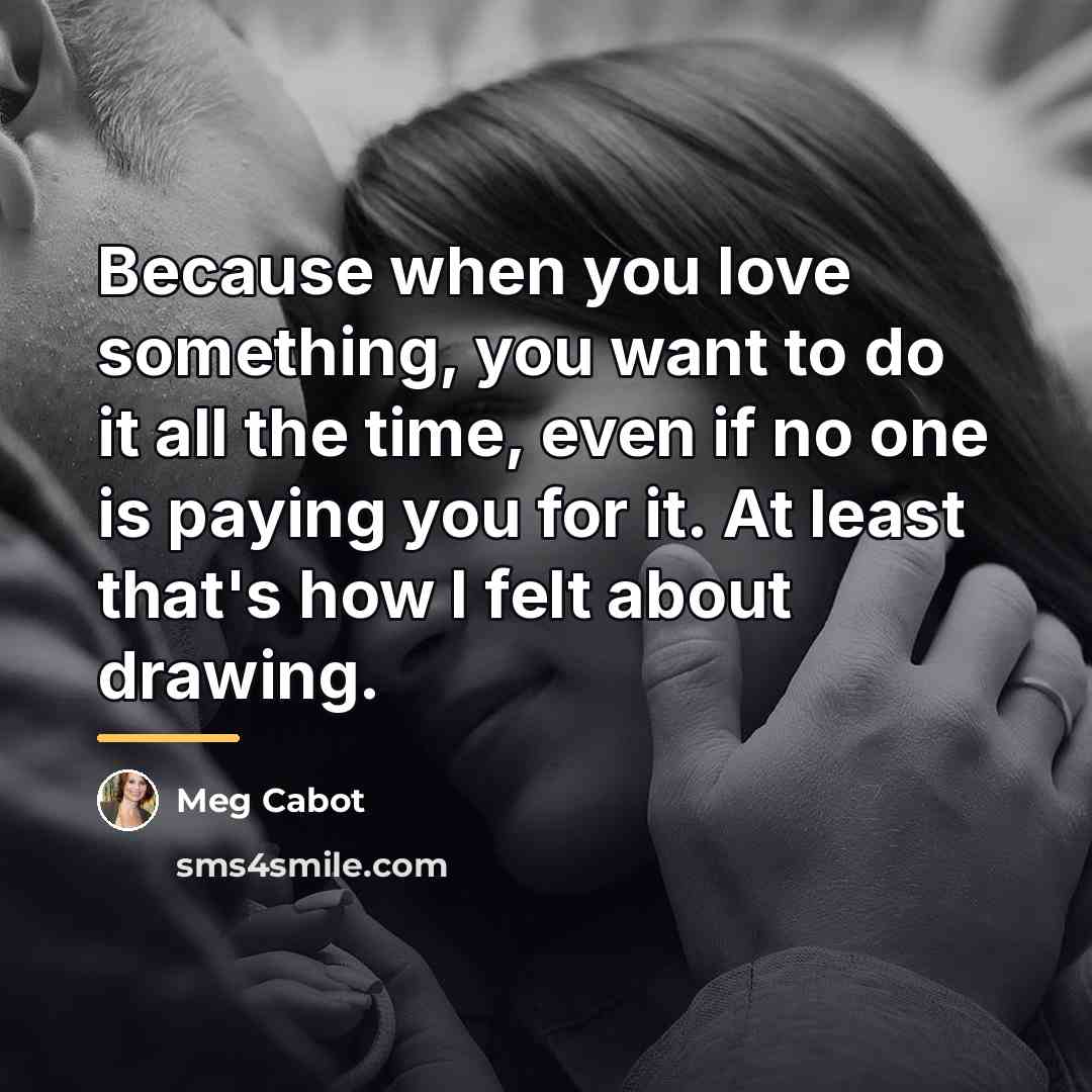 “Because when you love something, you want to do it…” quote by Meg Cabot