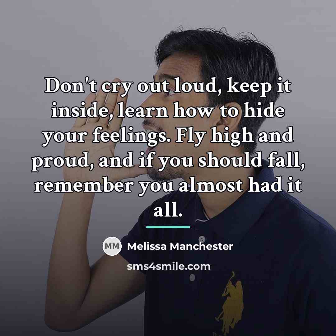 “Don't cry out loud, keep it inside, learn how to…” quote by Melissa Manchester