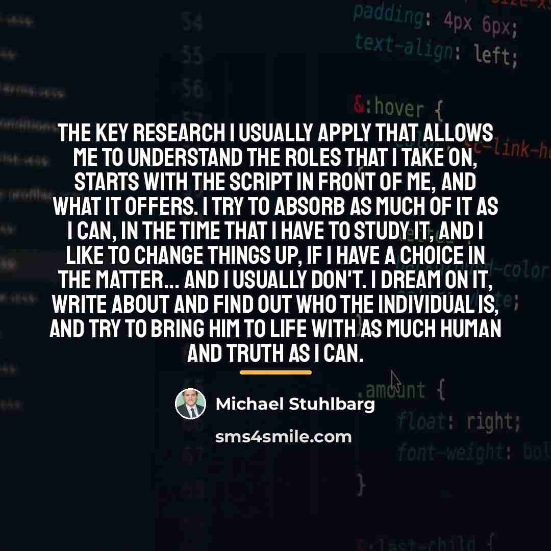 “The key research I usually apply that allows me to…” quote by Michael Stuhlbarg