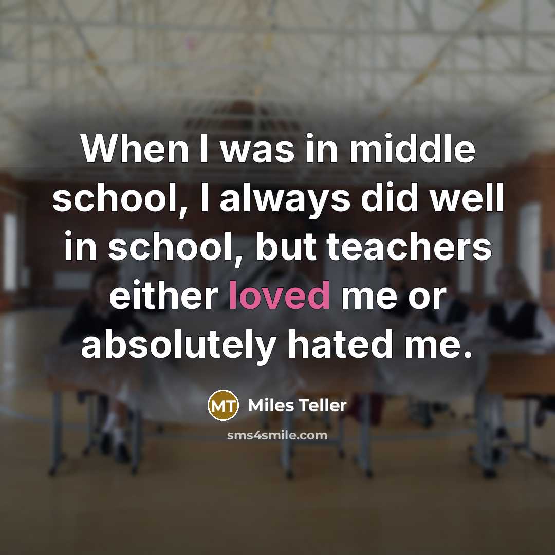 “When I was in middle school, I always did well…” quote by Miles Teller