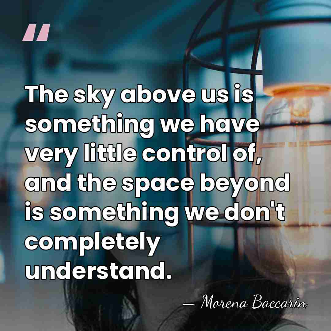 The sky above us is something we have very little control of,&hellip; - Morena Baccarin