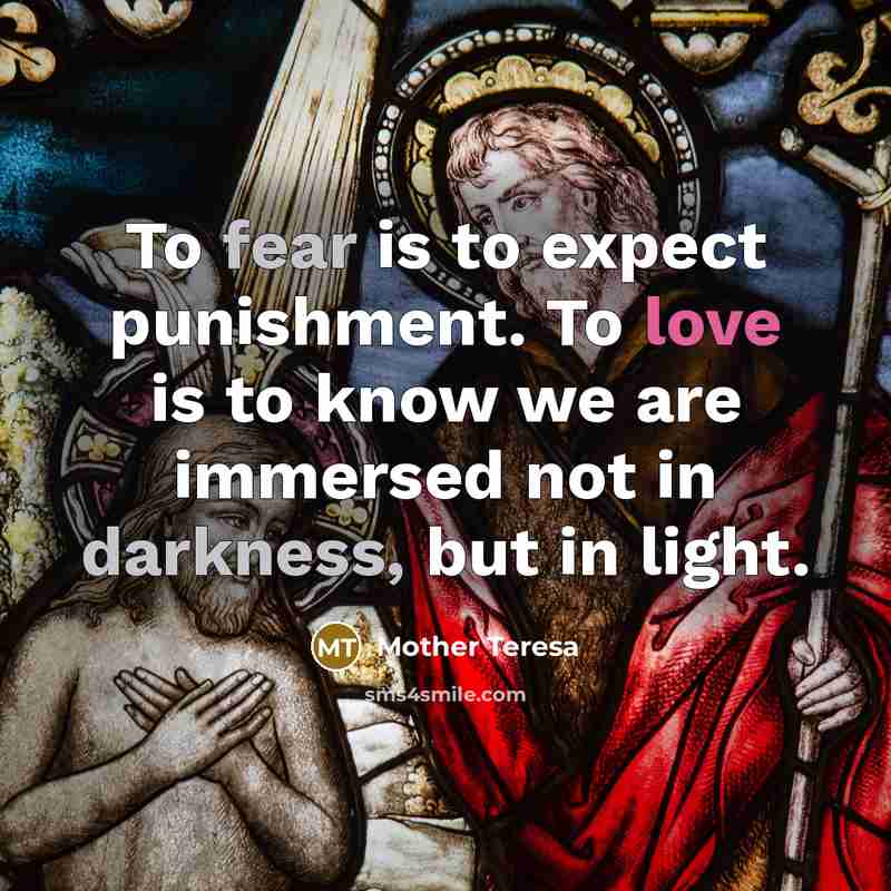 “To fear is to expect punishment. To love is to…” quote by Mother Teresa