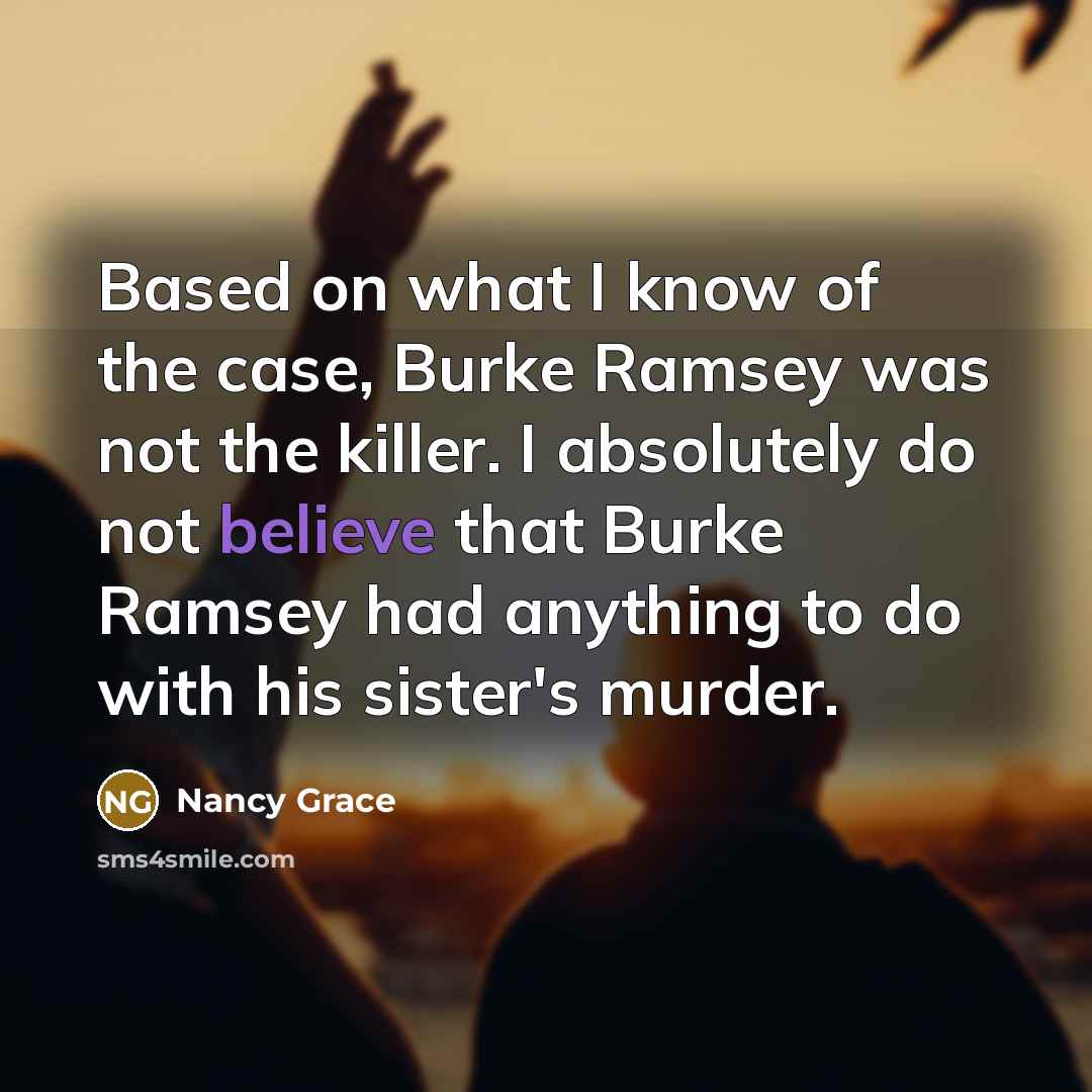 “Based on what I know of the case, Burke Ramsey…” quote by Nancy Grace