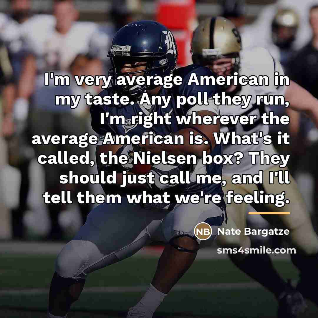 “I'm very average American in my taste. Any poll they…” quote by Nate Bargatze