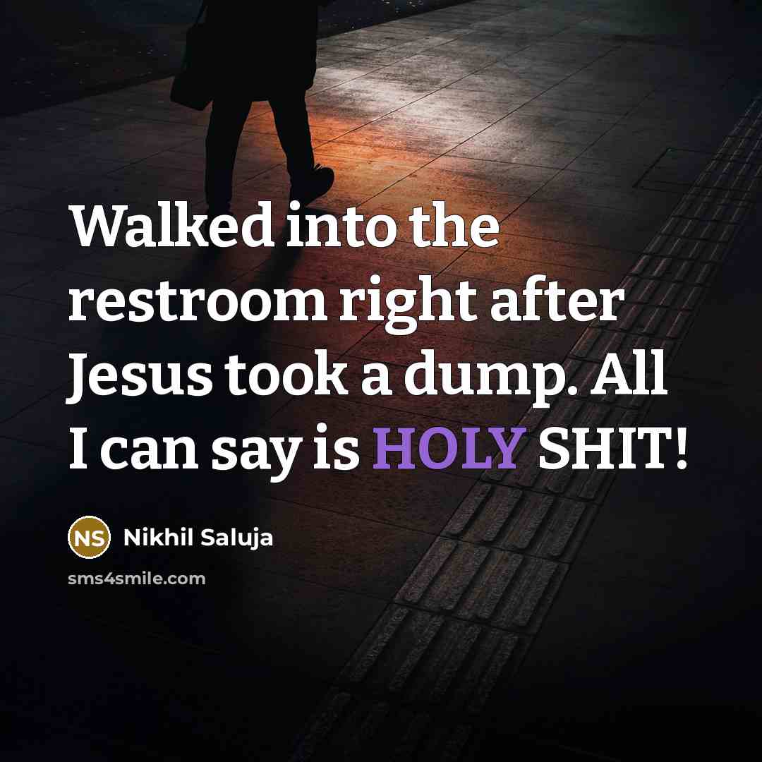 “Walked into the restroom right after Jesus took a dump.…” quote by Nikhil Saluja