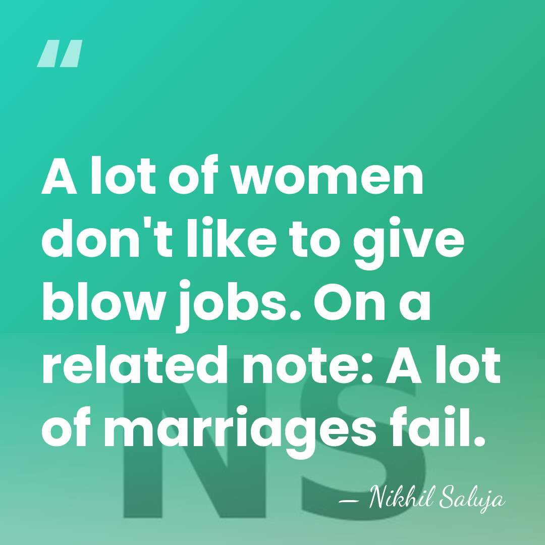 A lot of women don't like to give blow jobs. On a&hellip; - Nikhil Saluja