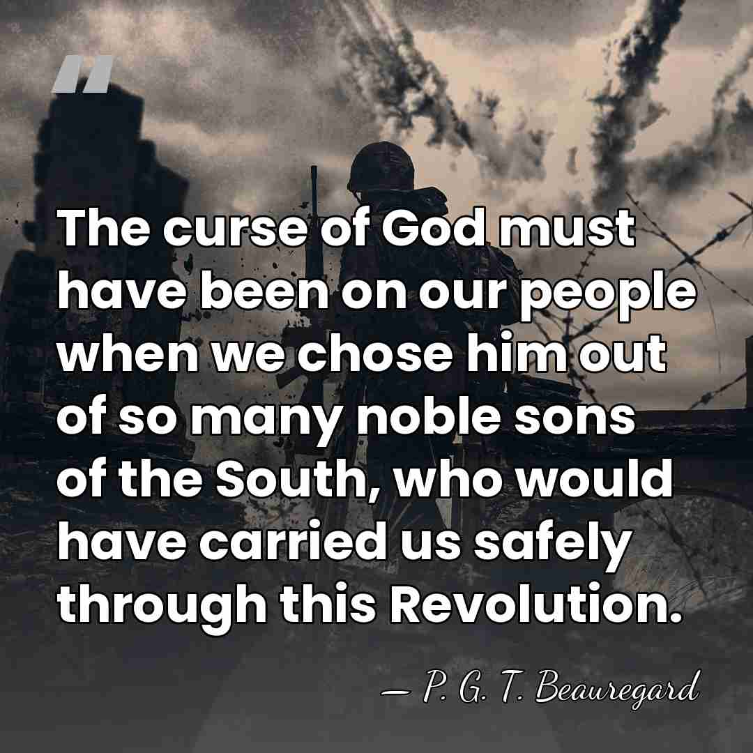 The curse of God must have been on our people when we&hellip; - P. G. T. Beauregard