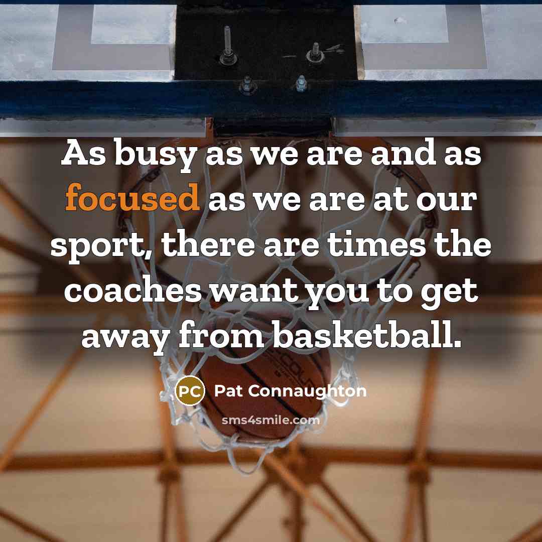 “As busy as we are and as focused as we…” quote by Pat Connaughton