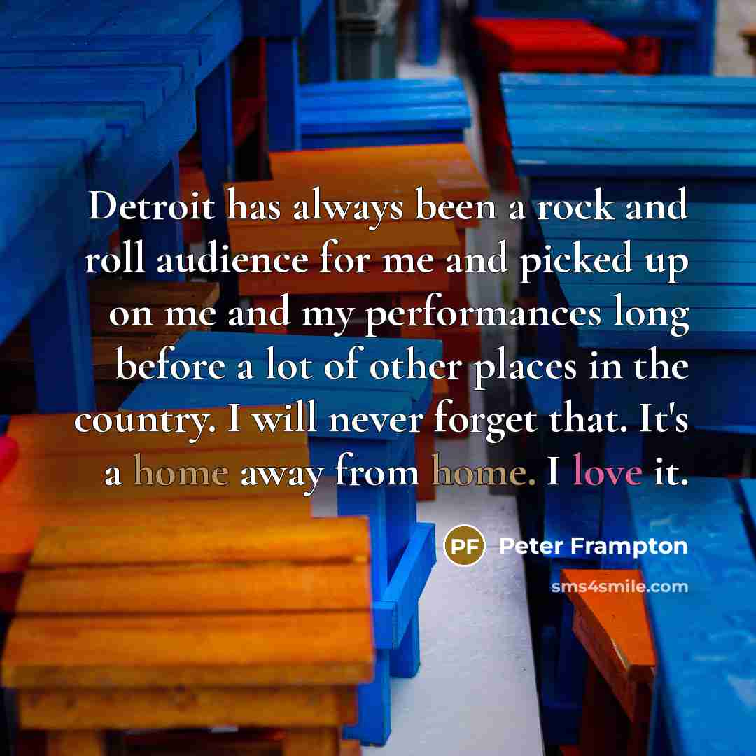 “Detroit has always been a rock and roll audience for…” quote by Peter Frampton