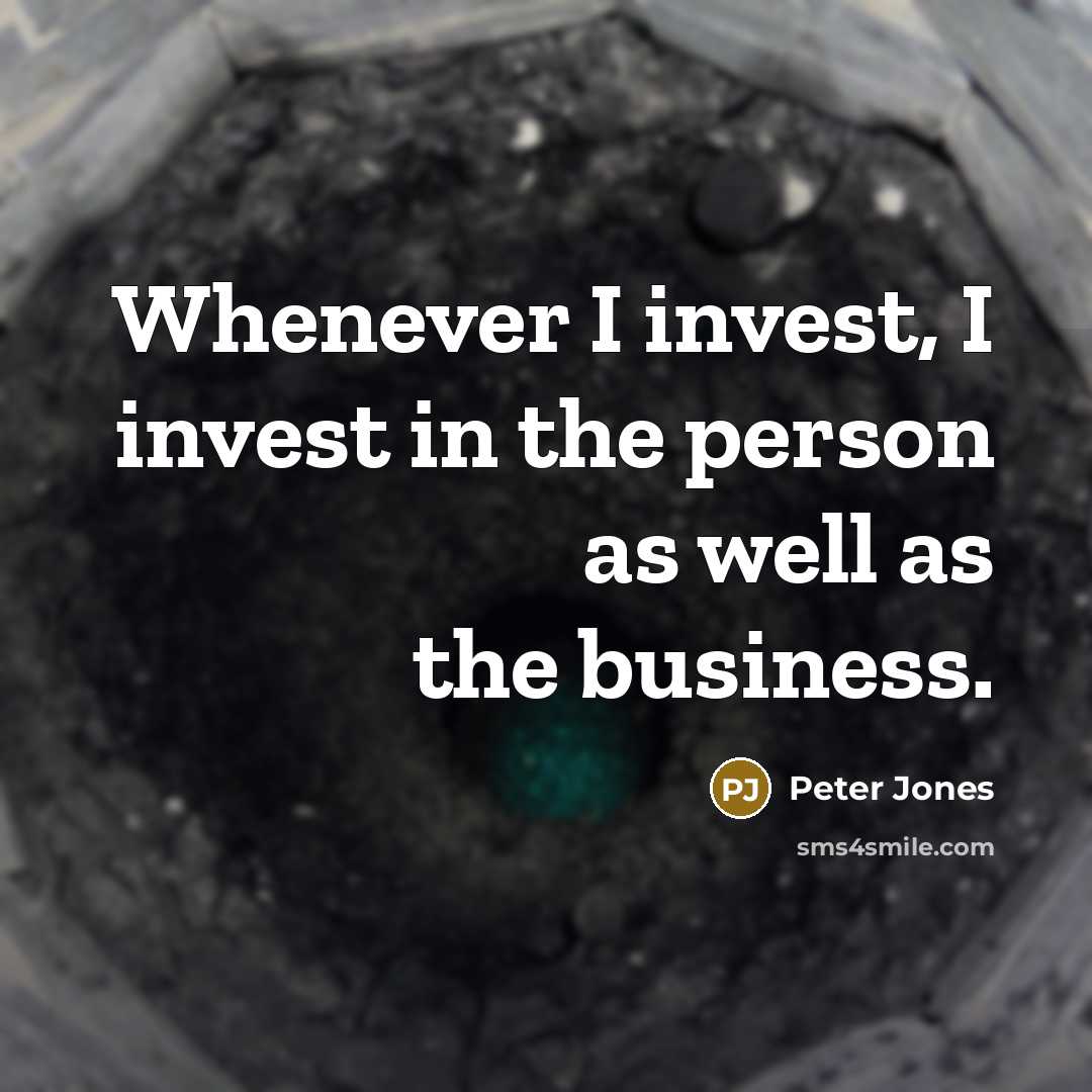 “Whenever I invest, I invest in the person as well…” quote by Peter Jones