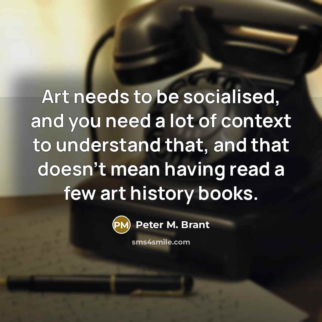 “Art needs to be socialised, and you need a lot…” quote by Peter M. Brant