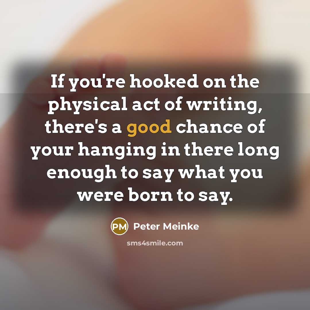 “If you're hooked on the physical act of writing, there's…” quote by Peter Meinke