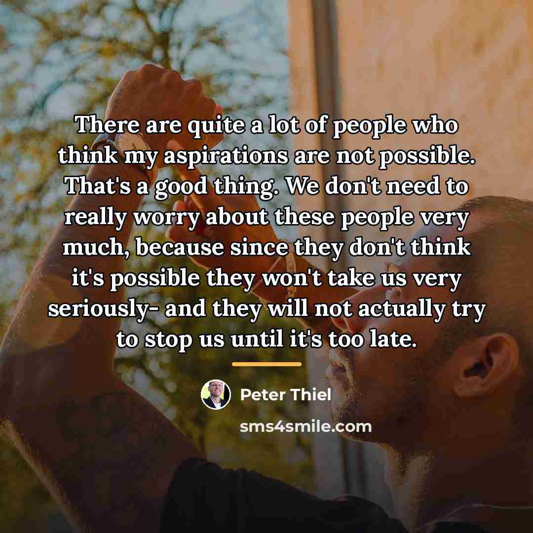 “There are quite a lot of people who think my…” quote by Peter Thiel