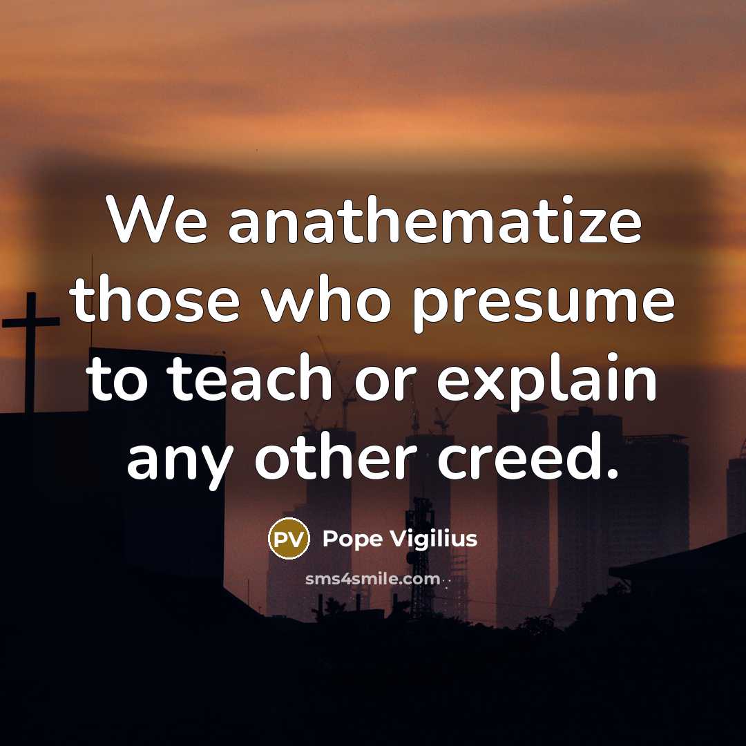 “We anathematize those who presume to teach or explain any…” quote by Pope Vigilius