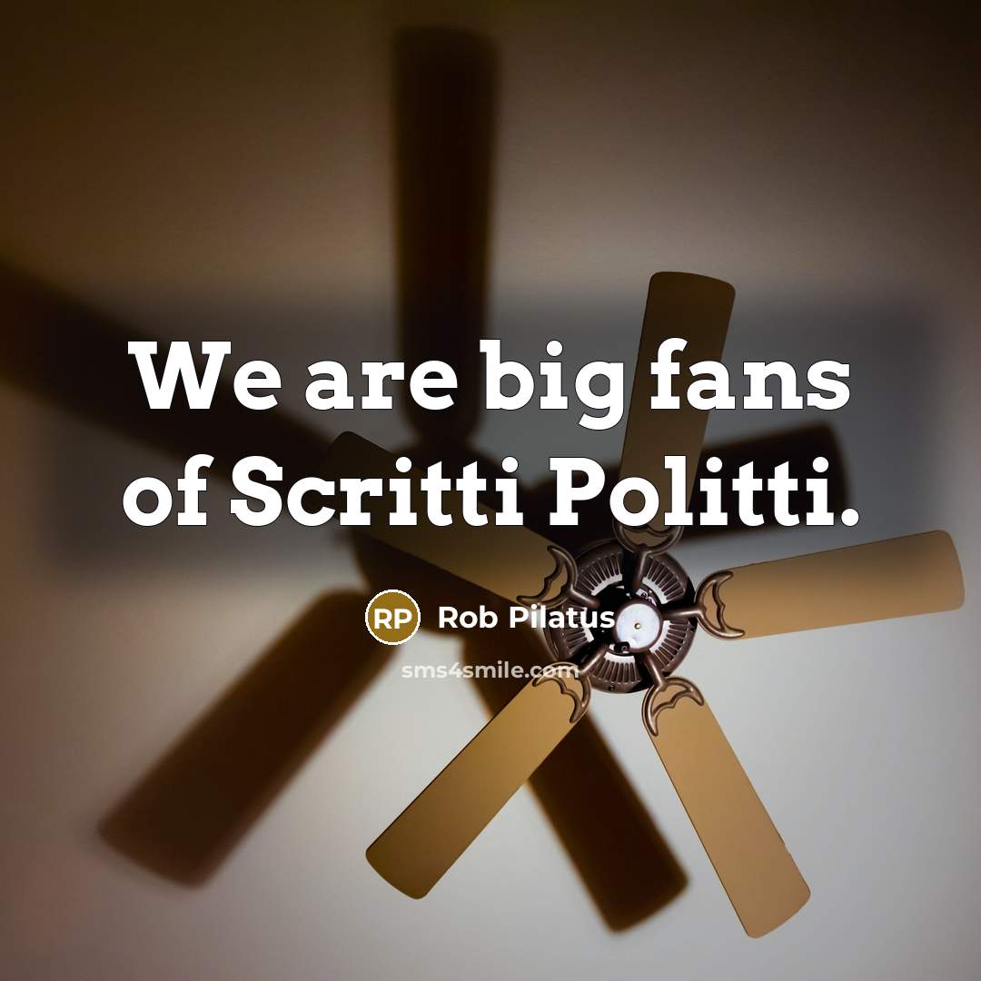 “We are big fans of Scritti Politti.…” quote by Rob Pilatus