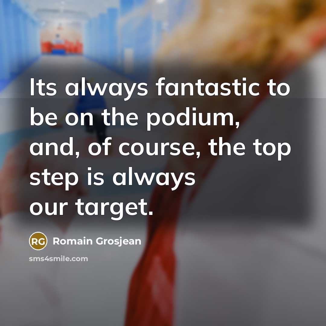 “Its always fantastic to be on the podium, and, of…” quote by Romain Grosjean