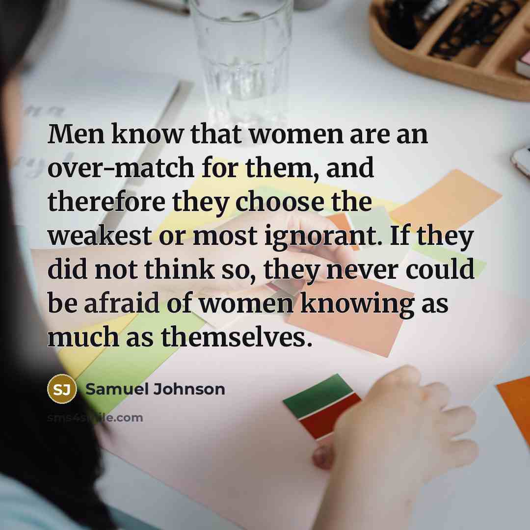 “Men know that women are an over-match for them, and…” quote by Samuel Johnson