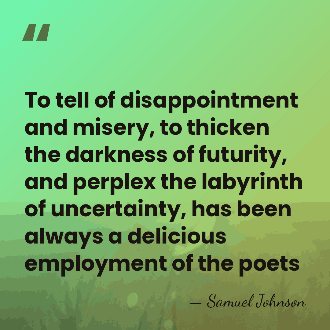 To tell of disappointment and misery, to thicken the darkness of futurity,&hellip; - Samuel Johnson