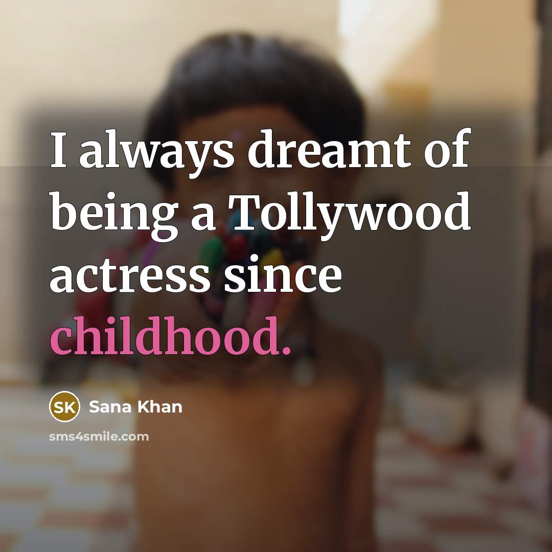 “I always dreamt of being a Tollywood actress since childhood.…” quote by Sana Khan