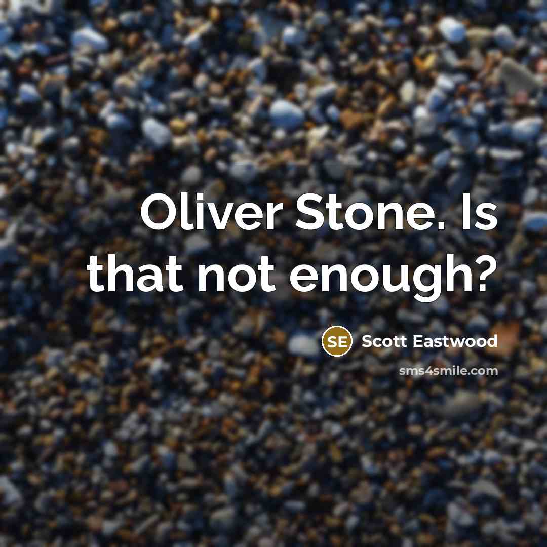 “Oliver Stone. Is that not enough?…” quote by Scott Eastwood