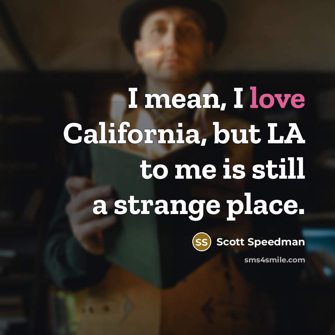 “I mean, I love California, but LA to me is…” quote by Scott Speedman