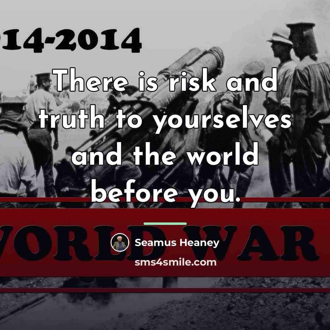 “There is risk and truth to yourselves and the world…” quote by Seamus Heaney