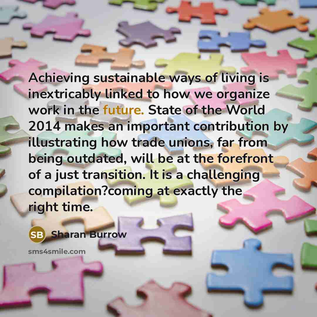 “Achieving sustainable ways of living is inextricably linked to how…” quote by Sharan Burrow