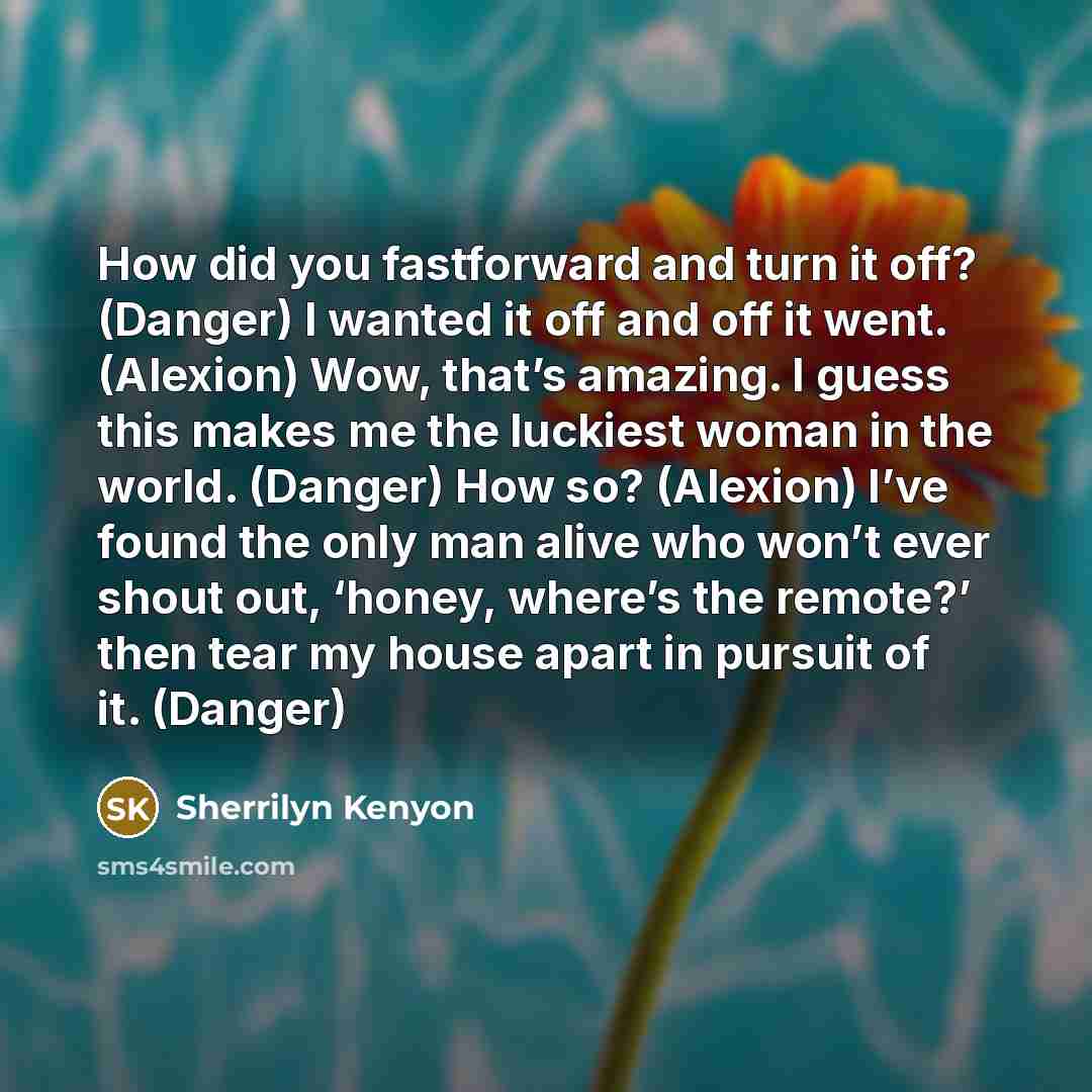 “How did you fastforward and turn it off? (Danger) I…” quote by Sherrilyn Kenyon