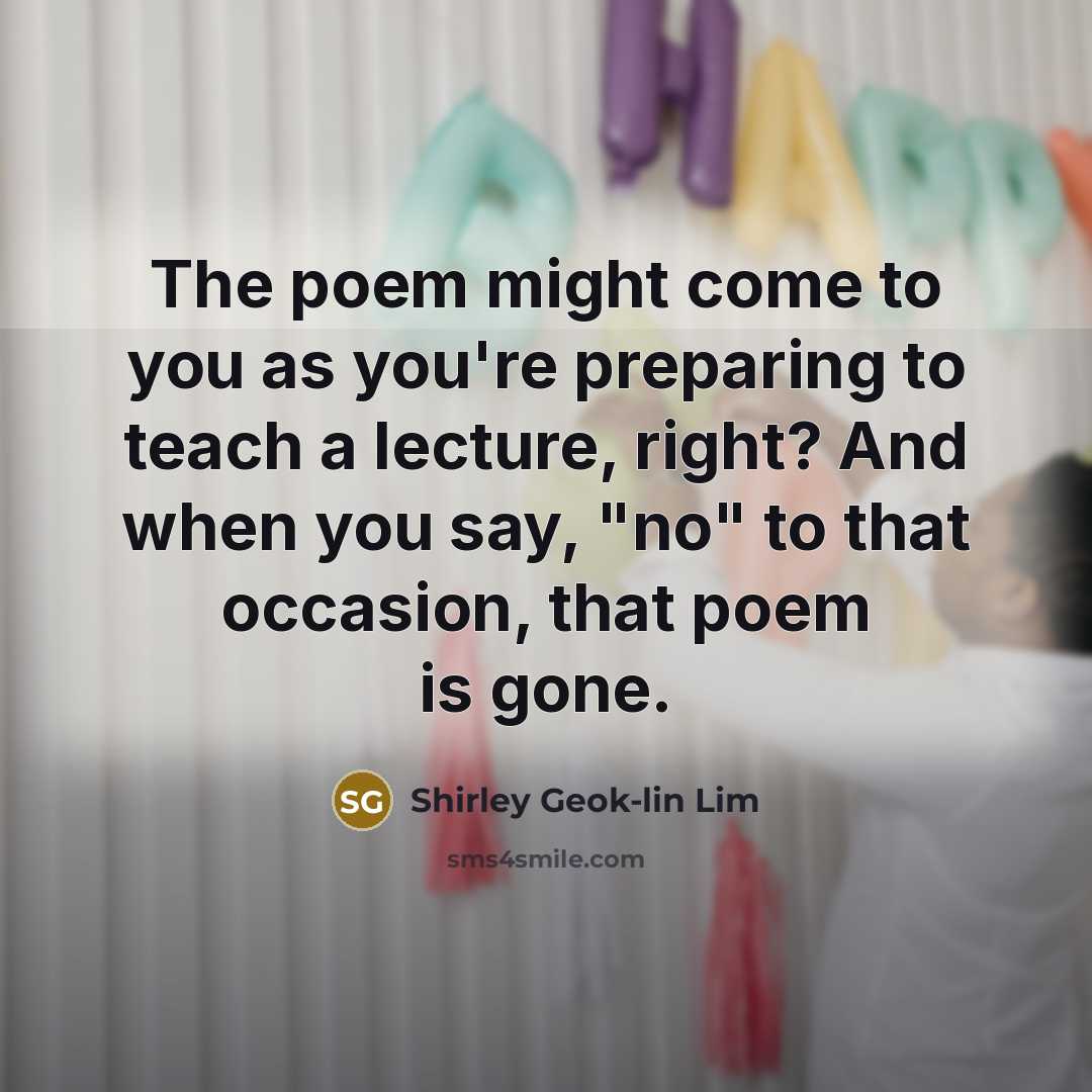“The poem might come to you as you're preparing to…” quote by Shirley Geok-lin Lim
