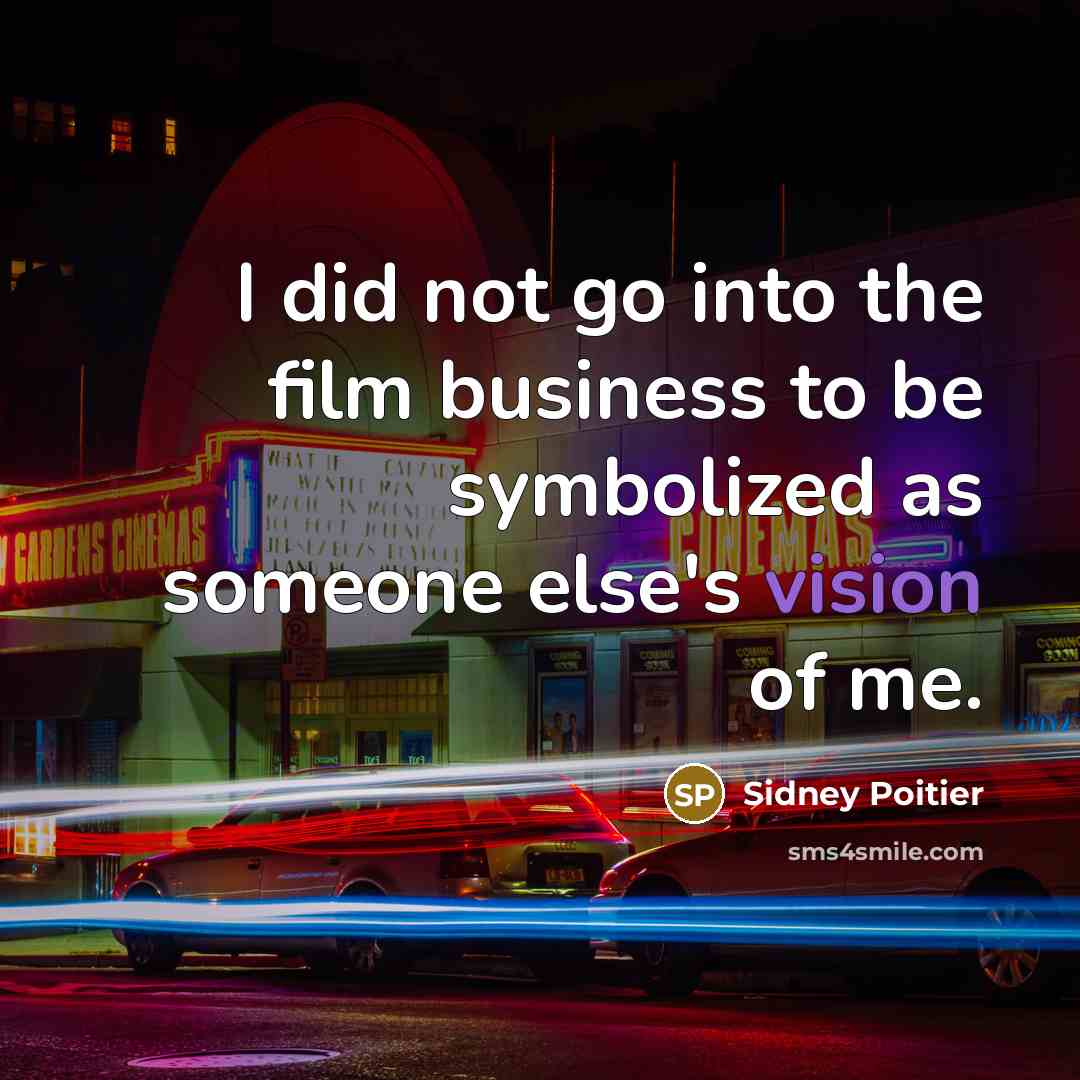“I did not go into the film business to be…” quote by Sidney Poitier