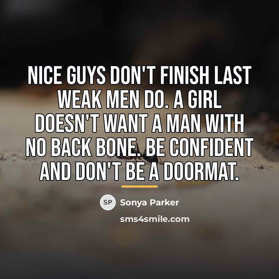 “Nice guys don't finish last WEAK men do. A girl…” quote by Sonya Parker