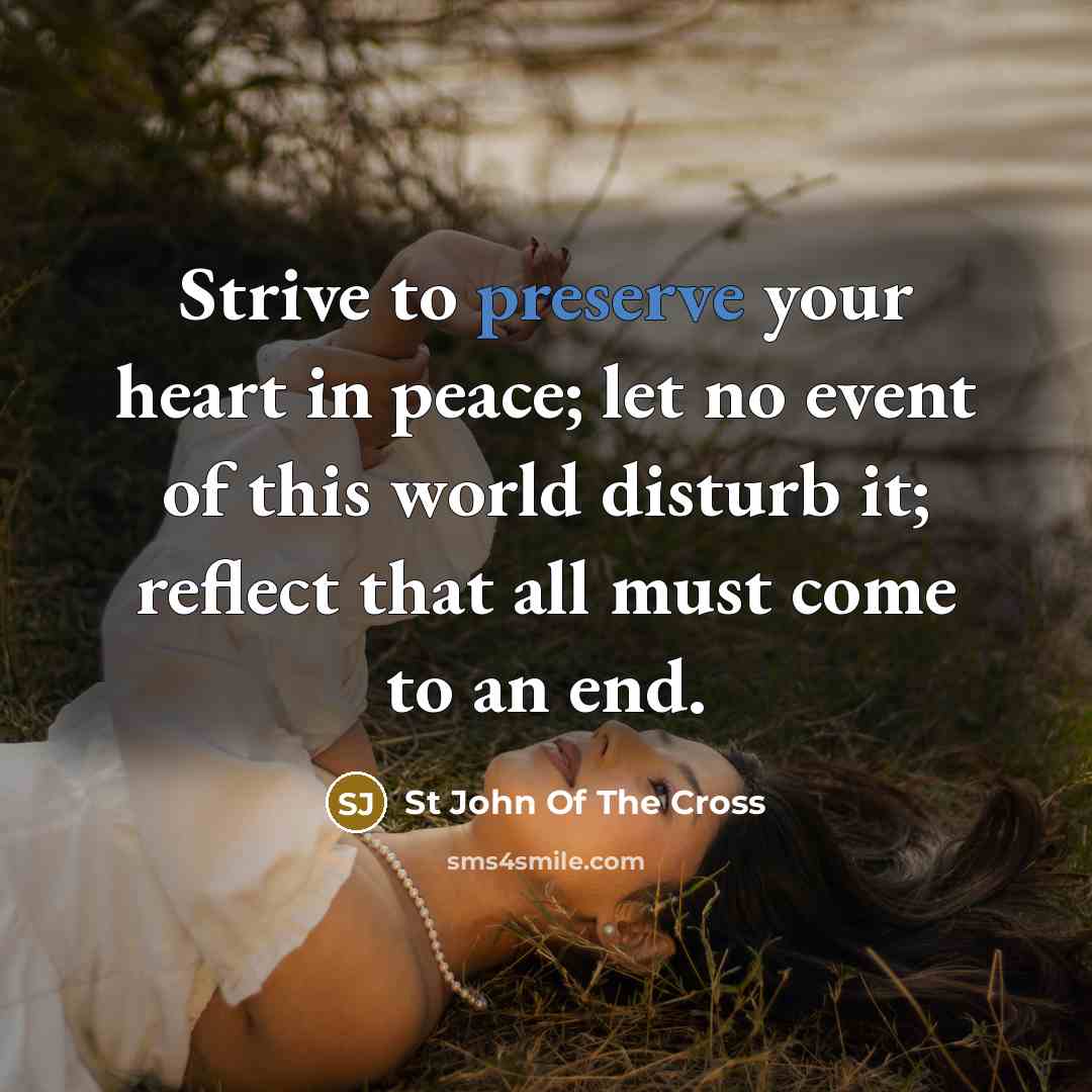 “Strive to preserve your heart in peace; let no event…” quote by St John Of The Cross