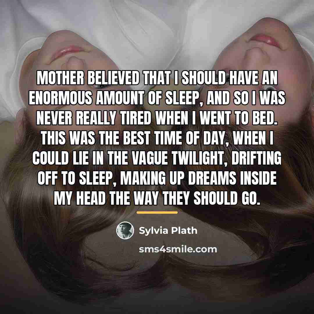 “Mother believed that I should have an enormous amount of…” quote by Sylvia Plath