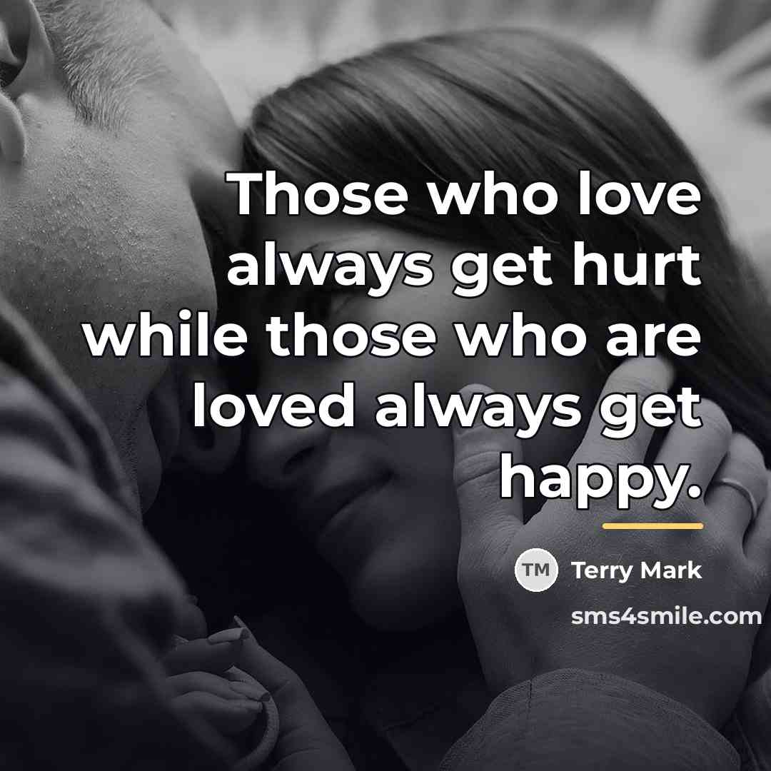 “Those who love always get hurt while those who are…” quote by Terry Mark