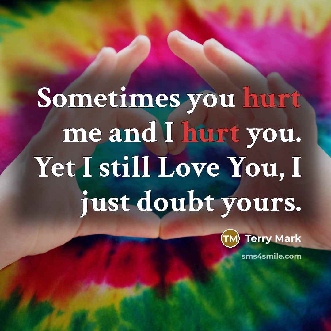 “Sometimes you hurt me and I hurt you. Yet I…” quote by Terry Mark
