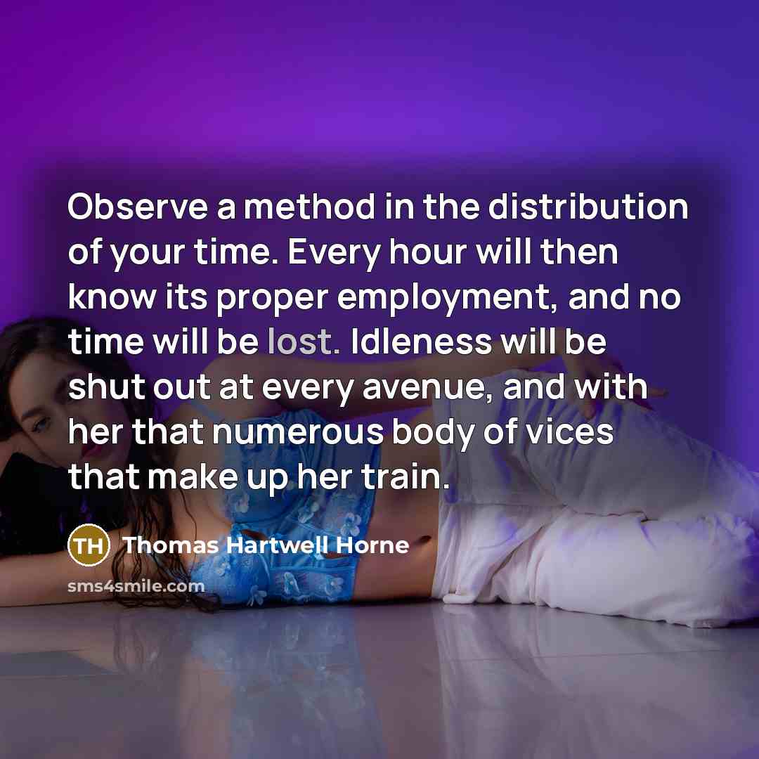 “Observe a method in the distribution of your time. Every…” quote by Thomas Hartwell Horne