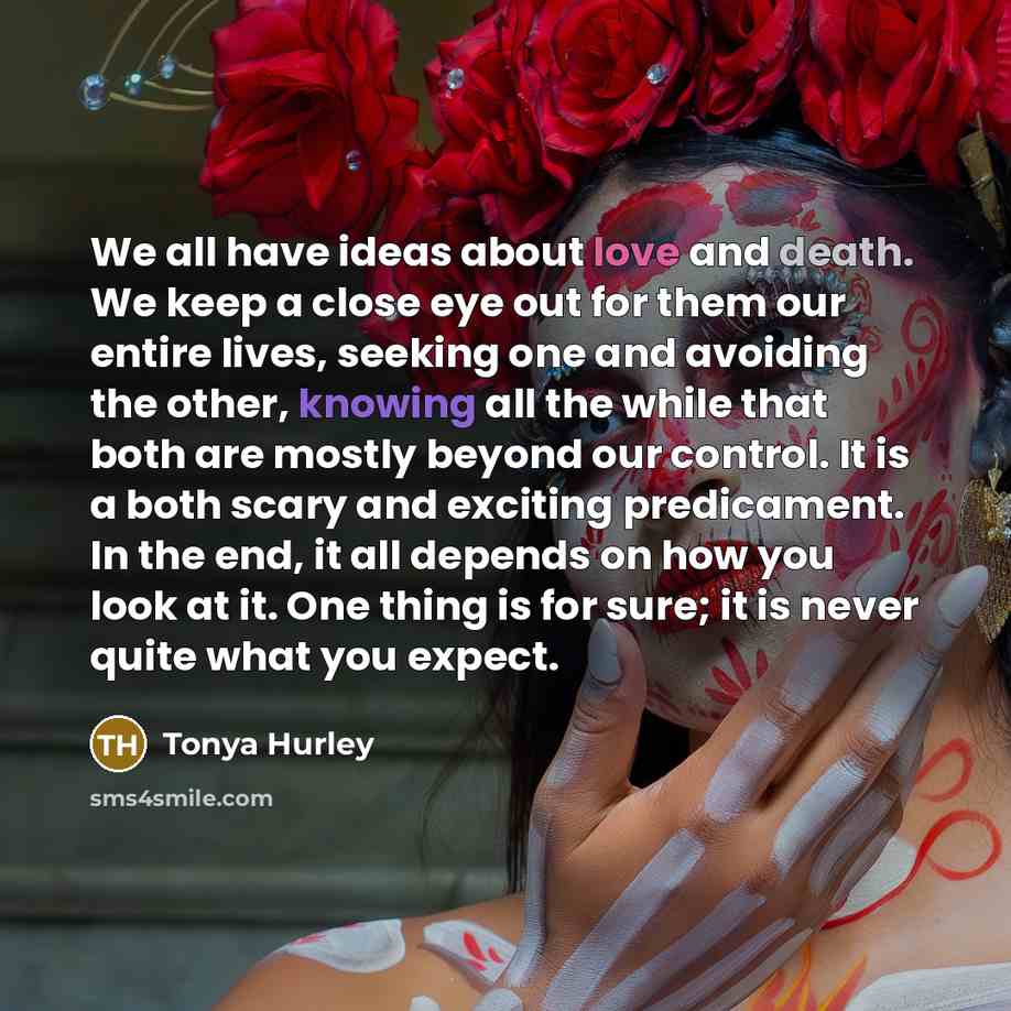 “We all have ideas about love and death. We keep…” quote by Tonya Hurley