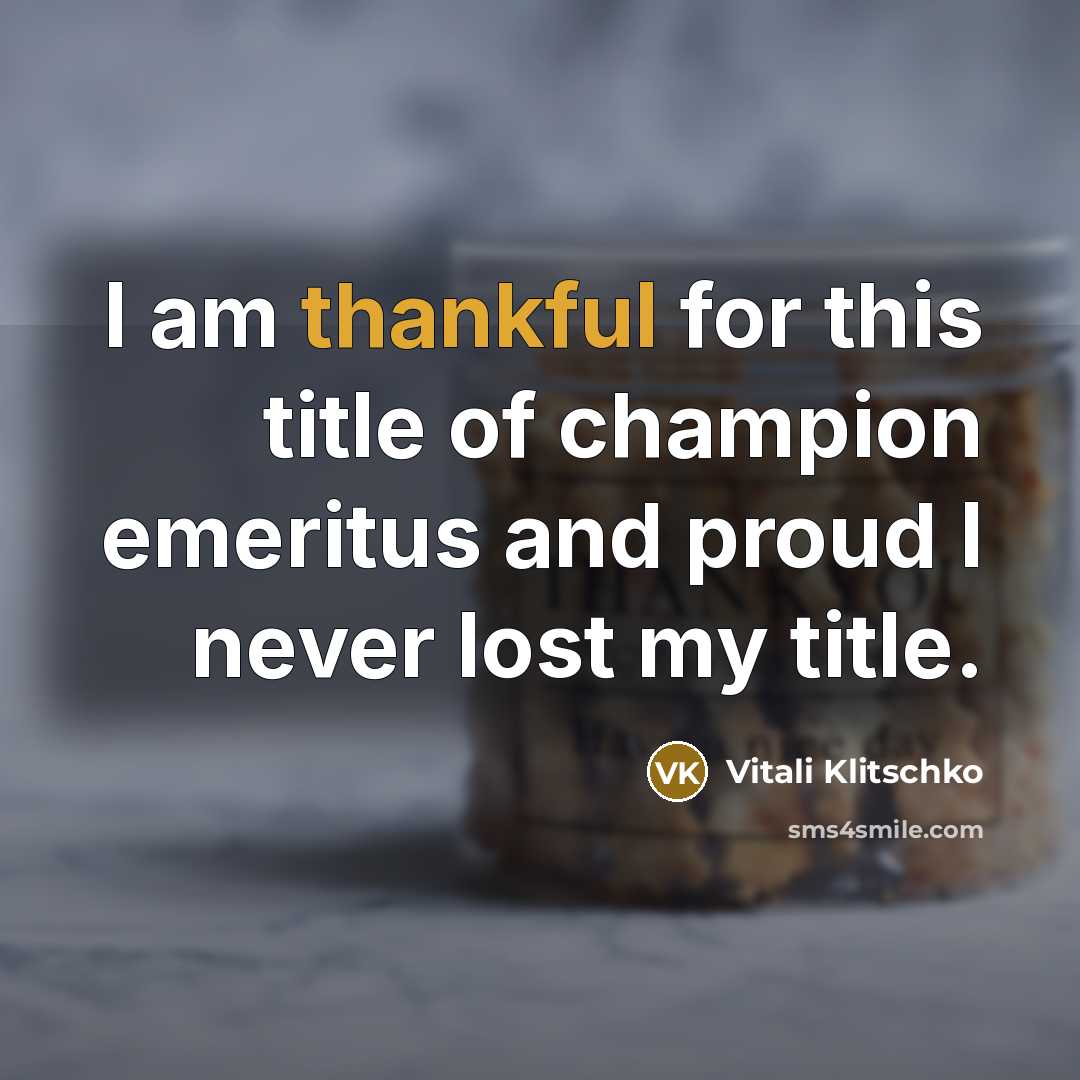 “I am thankful for this title of champion emeritus and…” quote by Vitali Klitschko
