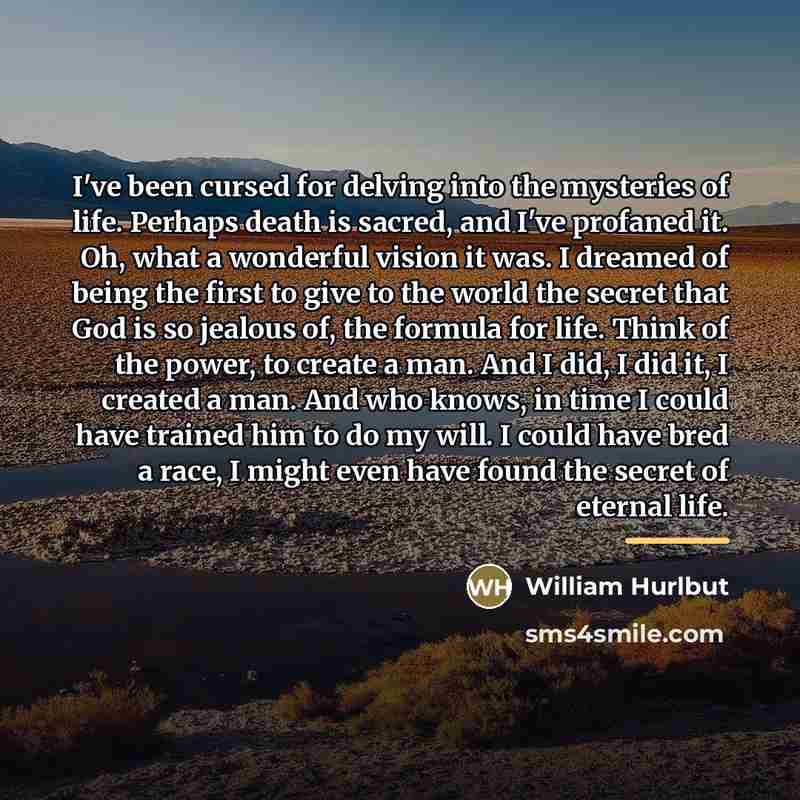 “I've been cursed for delving into the mysteries of life.…” quote by Anonymous