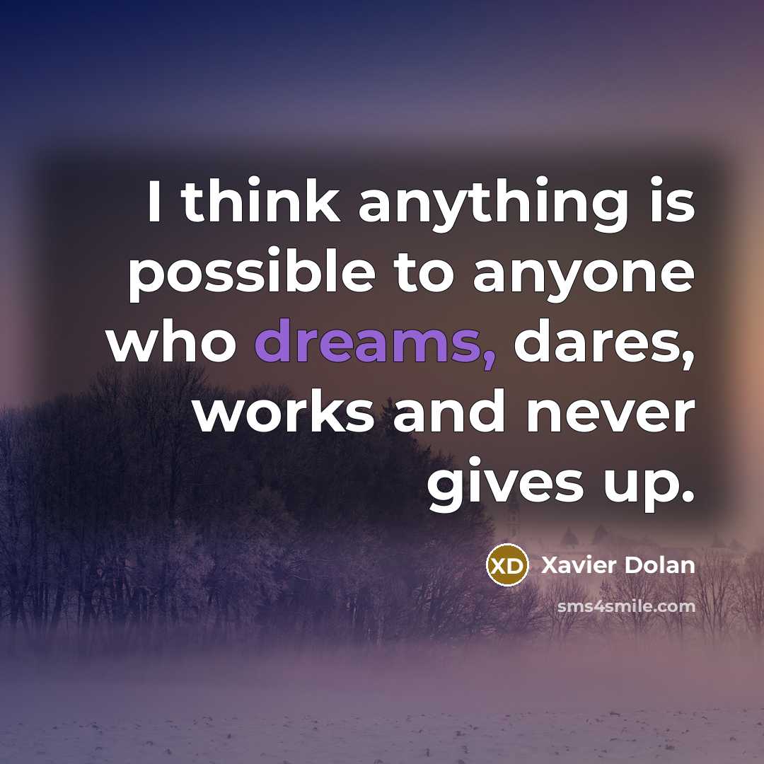 “I think anything is possible to anyone who dreams, dares,…” quote by Xavier Dolan