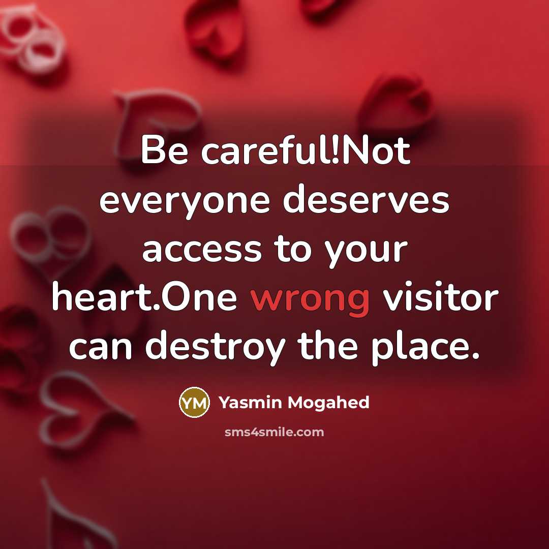 “Be careful!Not everyone deserves access to your heart.One wrong visitor…” quote by Yasmin Mogahed