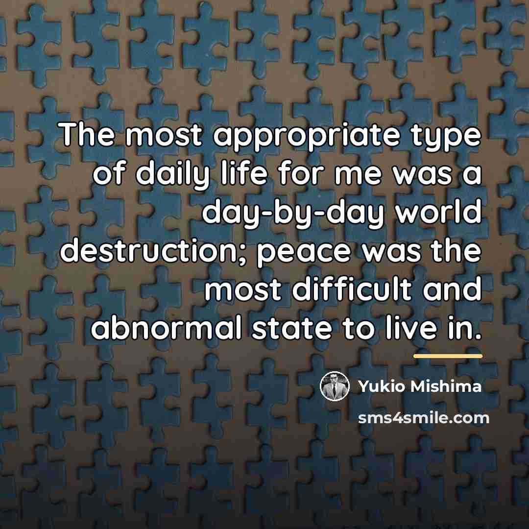 “The most appropriate type of daily life for me was…” quote by Yukio Mishima