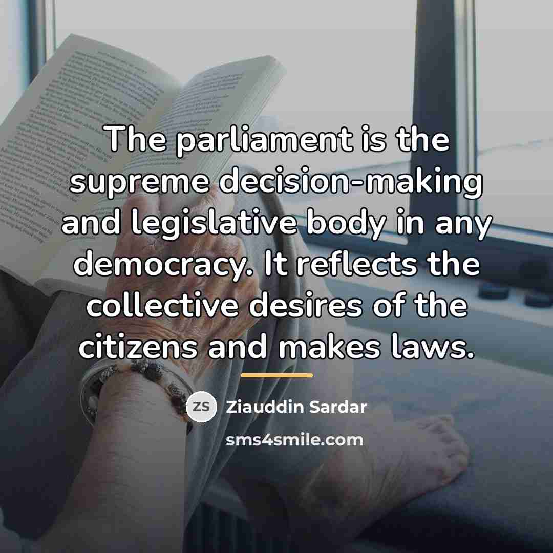 “The parliament is the supreme decision-making and legislative body in…” quote by Ziauddin Sardar