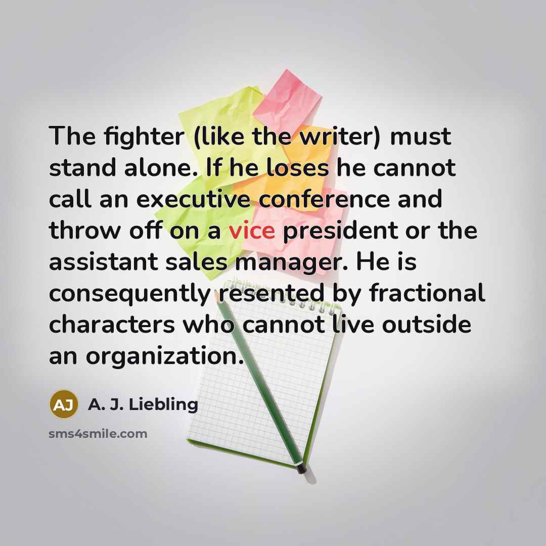 “The fighter (like the writer) must stand alone. If he…” quote by A. J. Liebling