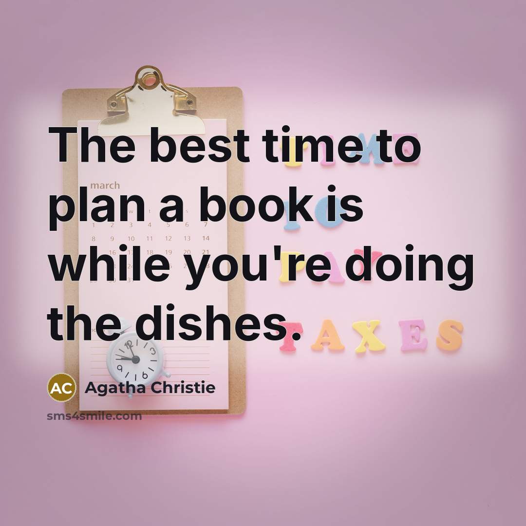 “The best time to plan a book is while you're doing the dishes.” quote by Agatha Christie