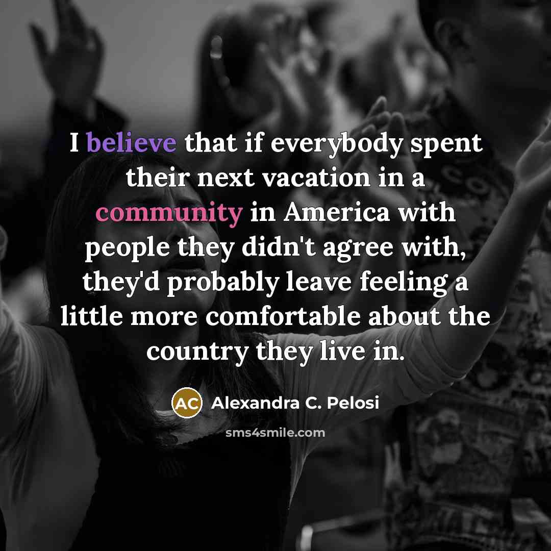 “I believe that if everybody spent their next vacation in…” quote by Alexandra C. Pelosi