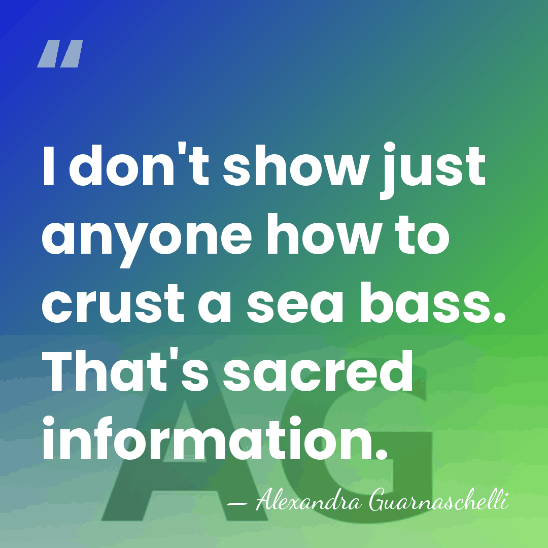 I don't show just anyone how to crust a sea bass. That's&hellip; - Alexandra Guarnaschelli