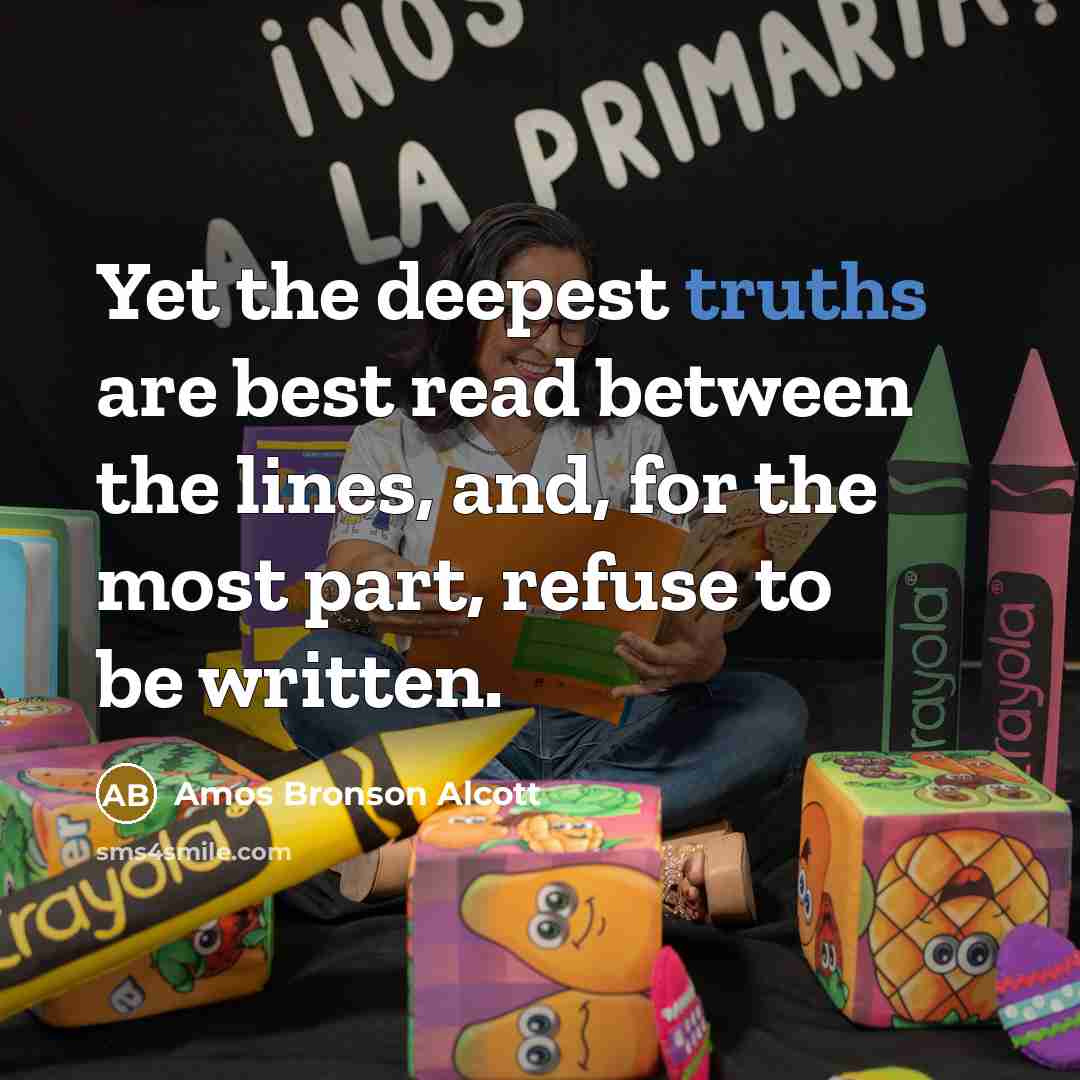 “Yet the deepest truths are best read between the lines,…” quote by Amos Bronson Alcott