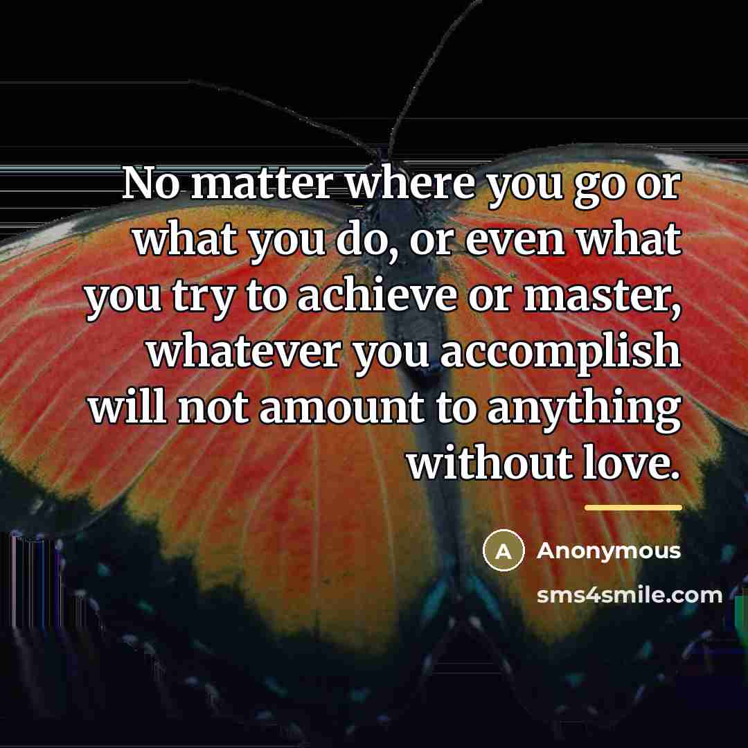 “No matter where you go or what you do, or…” quote by Anonymous